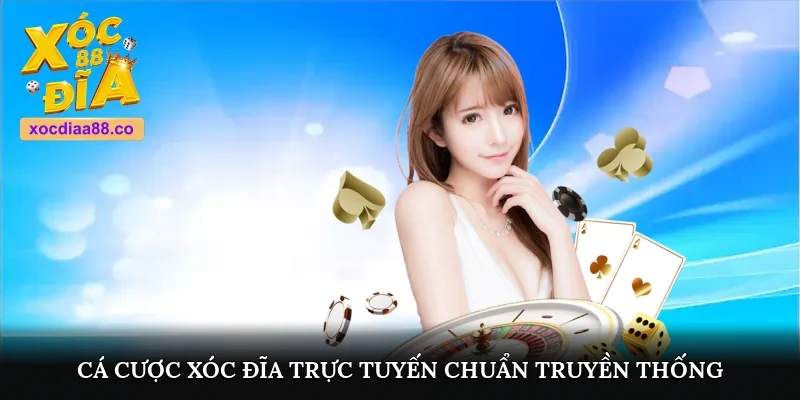 Cược xóc đĩa trực tuyến chuẩn truyền thống